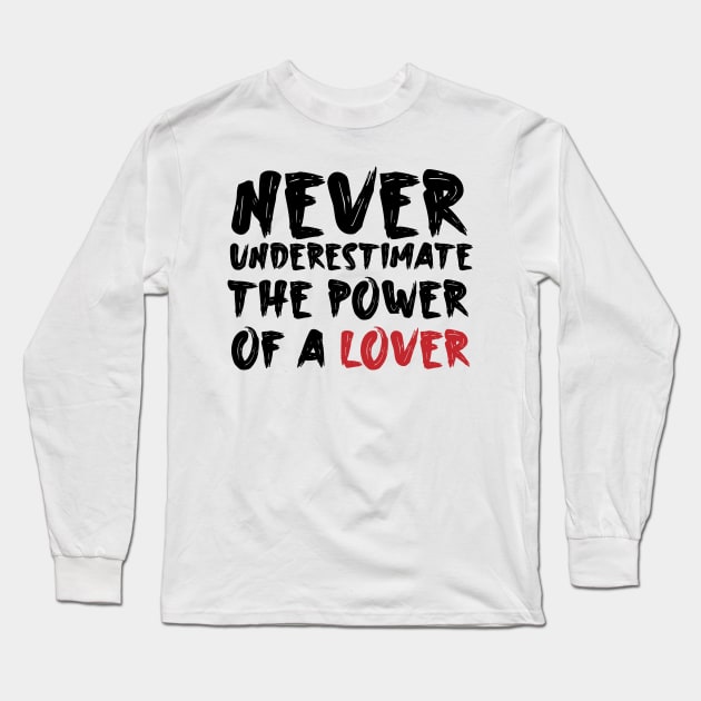 Never underestimate the power of a lover Long Sleeve T-Shirt by Storfa101